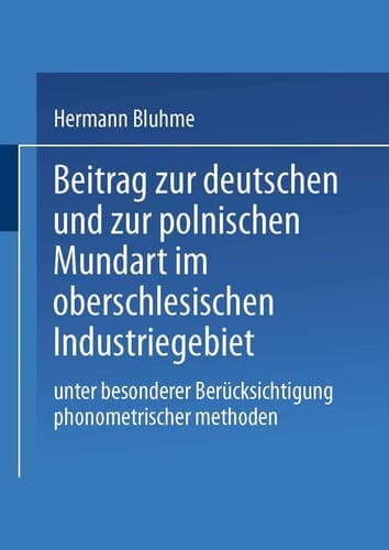 Beitrag Zur Deutschen Und Zur Polnischen Mundart Im Oberschlesischen Industriegebiet: Unter Besonderer Berucksichtigung Phonometrischer Methoden (German Edition)