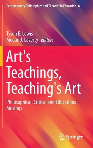 Art's Teachings, Teaching's Art Philosophical, Critical and Educational Musings