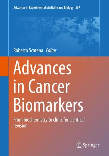 Advances in Cancer Biomarkers From biochemistry to clinic for a critical revision