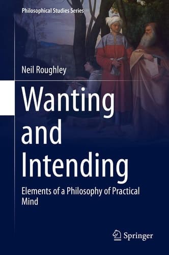 Wanting and Intending Elements of a Philosophy of Practical Mind