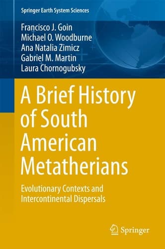 A Brief History of South American Metatherians Evolutionary Contexts and Intercontinental Dispersals