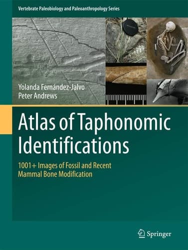 Atlas of Taphonomic Identifications 1001+ Images of Fossil and Recent Mammal Bone Modification