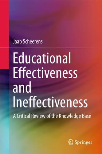 Educational Effectiveness and Ineffectiveness A Critical Review of the Knowledge Base