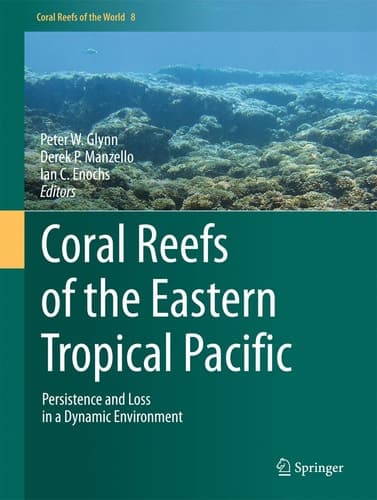 Coral Reefs of the Eastern Tropical Pacific Persistence and Loss in a Dynamic Environment