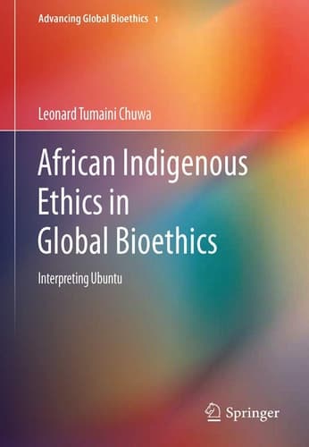 African Indigenous Ethics in Global Bioethics Interpreting Ubuntu