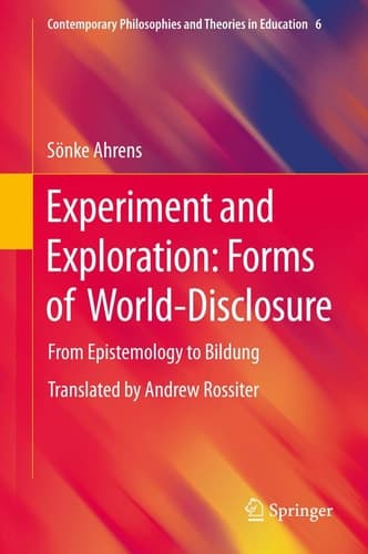 Experiment and Exploration: Forms of World-Disclosure From Epistemology to Bildung