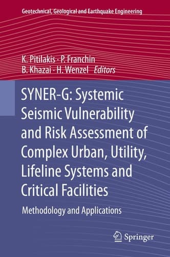 SYNER-G: Systemic Seismic Vulnerability and Risk Assessment of Complex Urban, Utility, Lifeline Systems and Critical Facilities Methodology and Applications