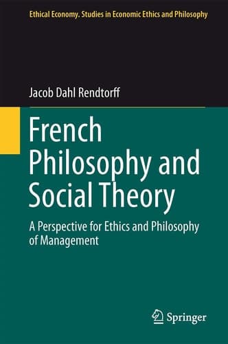 French Philosophy and Social Theory A Perspective for Ethics and Philosophy of Management