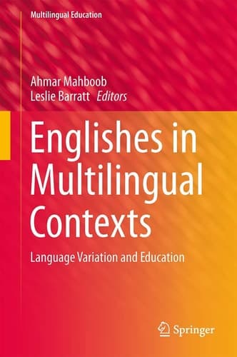 Englishes in Multilingual Contexts Language Variation and Education