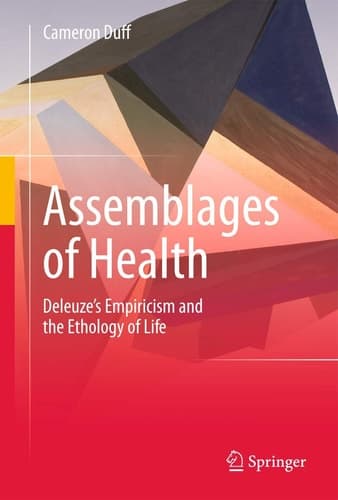 Assemblages of Health Deleuze's Empiricism and the Ethology of Life