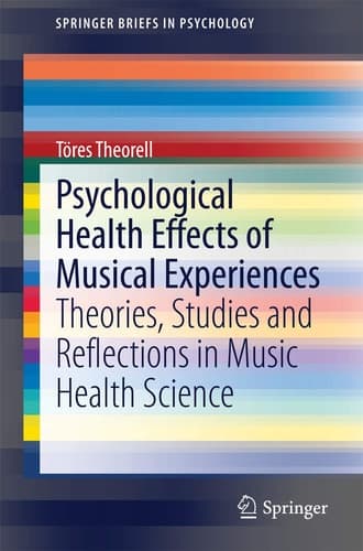 Psychological Health Effects of Musical Experiences Theories, Studies and Reflections in Music Health Science