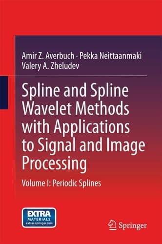 Spline and Spline Wavelet Methods with Applications to Signal and Image Processing Volume I: Periodic Splines