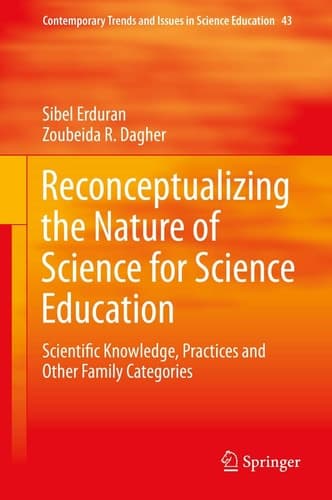 Reconceptualizing the Nature of Science for Science Education Scientific Knowledge, Practices and Other Family Categories