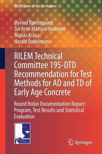 RILEM Technical Committee 195-DTD Recommendation for Test Methods for AD and TD of Early Age Concrete Round Robin Documentation Report: Program, Test Results and Statistical Evaluation
