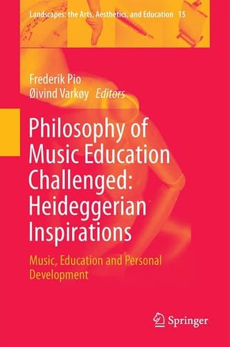 Philosophy of Music Education Challenged: Heideggerian Inspirations Music, Education and Personal Development