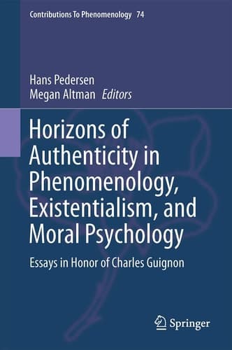 Horizons of Authenticity in Phenomenology, Existentialism, and Moral Psychology Essays in Honor of Charles Guignon