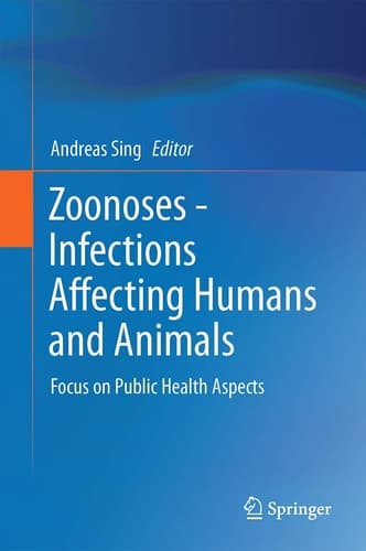 Zoonoses - Infections Affecting Humans and Animals Focus on Public Health Aspects