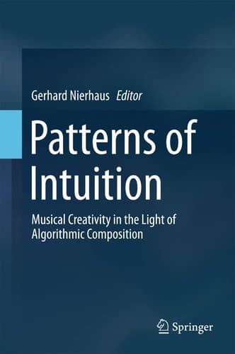 Patterns of Intuition Musical Creativity in the Light of Algorithmic Composition