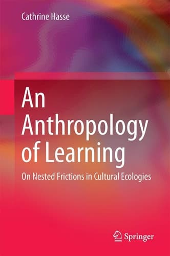 An Anthropology of Learning On Nested Frictions in Cultural Ecologies