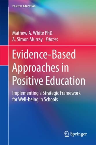 Evidence-Based Approaches in Positive Education Implementing a Strategic Framework for Well-being in Schools