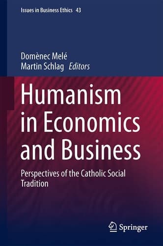 Humanism in Economics and Business Perspectives of the Catholic Social Tradition