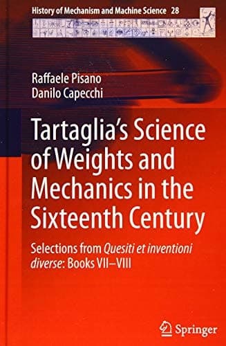 Tartaglia’s Science of Weights and Mechanics in the Sixteenth Century Selections from Quesiti et inventioni diverse: Books VII–VIII