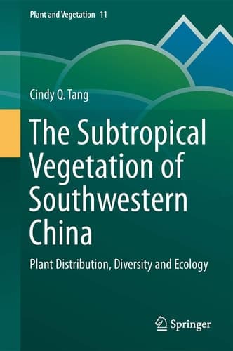 The Subtropical Vegetation of Southwestern China Plant Distribution, Diversity and Ecology