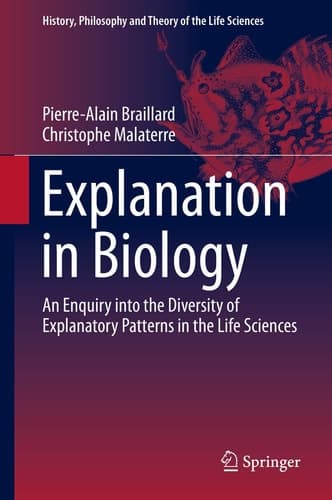 Explanation in Biology An Enquiry into the Diversity of Explanatory Patterns in the Life Sciences