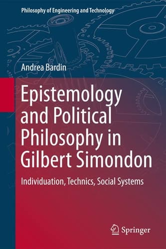 Epistemology and Political Philosophy in Gilbert Simondon Individuation, Technics, Social Systems
