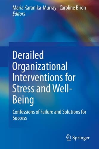 Derailed Organizational Interventions for Stress and Well-Being Confessions of Failure and Solutions for Success