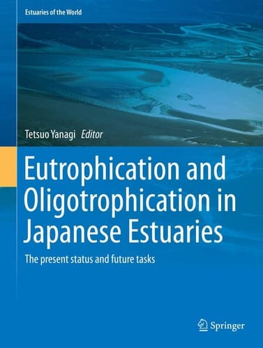 Eutrophication and Oligotrophication in Japanese Estuaries The present status and future tasks