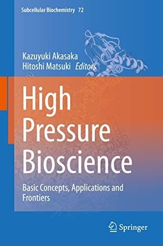 High Pressure Bioscience Basic Concepts, Applications and Frontiers