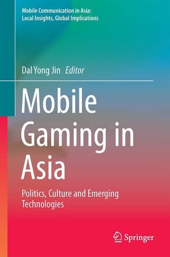 Mobile Gaming in Asia Politics, Culture and Emerging Technologies