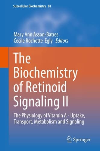 The Biochemistry of Retinoid Signaling II The Physiology of Vitamin A - Uptake, Transport, Metabolism and Signaling