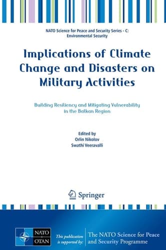 Implications of Climate Change and Disasters on Military Activities Building Resiliency and Mitigating Vulnerability in the Balkan Region