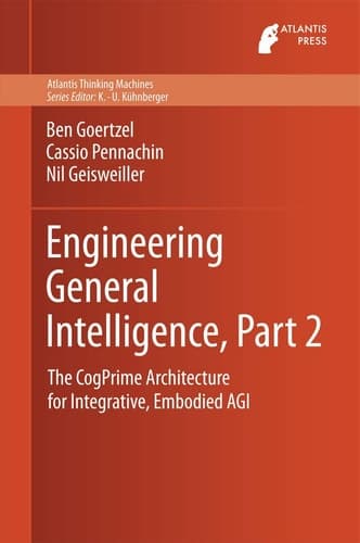 Engineering General Intelligence, Part 2 The CogPrime Architecture for Integrative, Embodied AGI