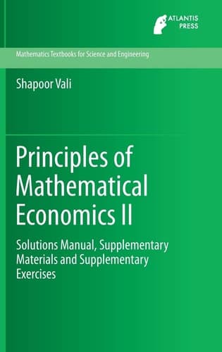 Principles of Mathematical Economics II Solutions Manual, Supplementary Materials and Supplementary Exercises