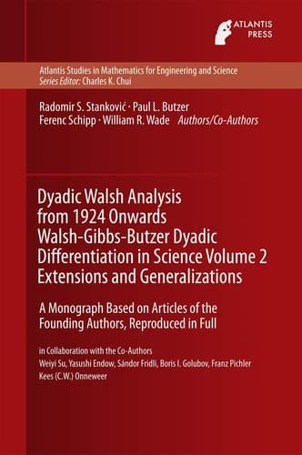 Dyadic Walsh Analysis from 1924 Onwards Walsh-Gibbs-Butzer Dyadic Differentiation in Science Volume 2 Extensions and Generalizations A Monograph Based on Articles of the Founding Authors, Reproduced in Full