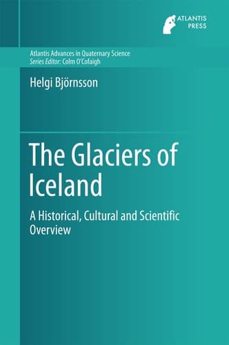 The Glaciers of Iceland A Historical, Cultural and Scientific Overview