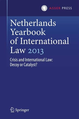 Netherlands Yearbook of International Law 2013 Crisis and International Law: Decoy or Catalyst?