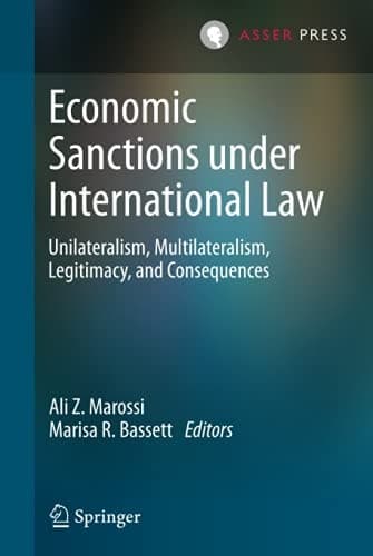 Economic Sanctions under International Law Unilateralism, Multilateralism, Legitimacy, and Consequences