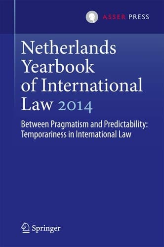 Netherlands Yearbook of International Law 2014 Between Pragmatism and Predictability: Temporariness in International Law