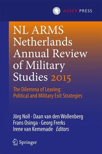 Netherlands Annual Review of Military Studies 2015 The Dilemma of Leaving: Political and Military Exit Strategies