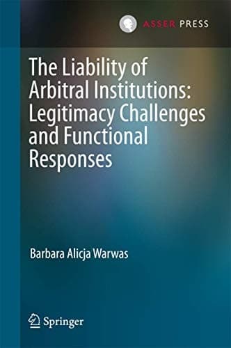 The Liability of Arbitral Institutions: Legitimacy Challenges and Functional Responses