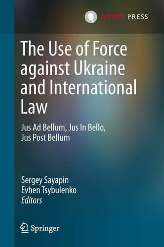 The Use of Force against Ukraine and International Law Jus Ad Bellum, Jus In Bello, Jus Post Bellum