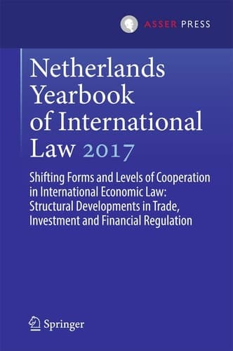 Netherlands Yearbook of International Law 2017 Shifting Forms and Levels of Cooperation in International Economic Law: Structural Developments in Trade, Investment and Financial Regulation