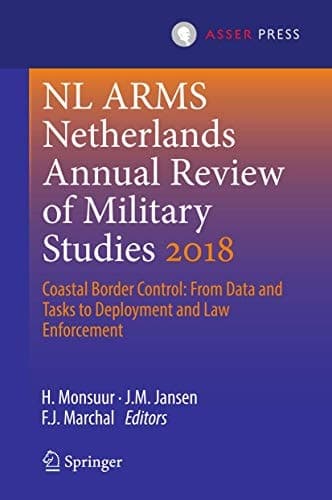 NL ARMS Netherlands Annual Review of Military Studies 2018 Coastal Border Control: From Data and Tasks to Deployment and Law Enforcement