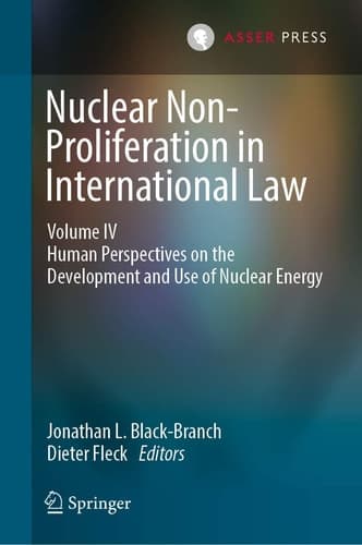 Nuclear Non-Proliferation in International Law - Volume IV Human Perspectives on the Development and Use of Nuclear Energy