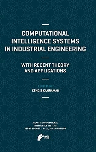 Computational Intelligence Systems in Industrial Engineering With Recent Theory and Applications
