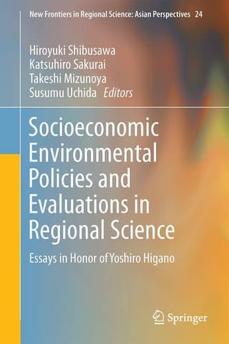 Socioeconomic Environmental Policies and Evaluations in Regional Science Essays in Honor of Yoshiro Higano